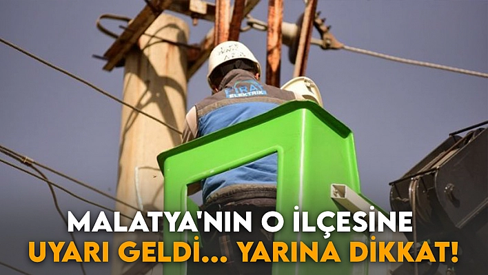 Malatya'nın o ilçesine uyarı geldi... Yarına dikkat!