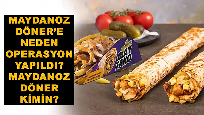 Maydanoz Döner'e neden operasyon düzenlendi? Maydanoz Döner kimin?