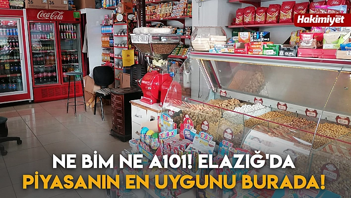 Ne BİM, Ne A101 Elazığ'da Piyasanın En Uygunu Burada!