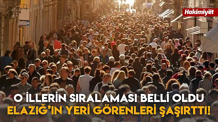 O İllerin Sıralaması Belli Oldu Elazığ'ın Yeri Görenleri Şaşırttı!