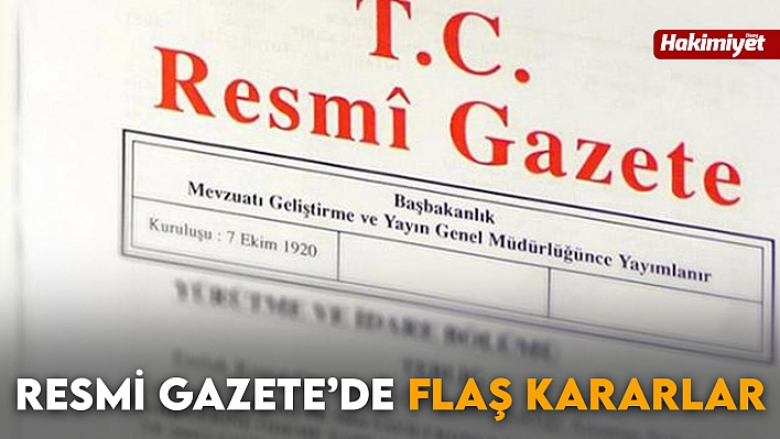 Resmi Gazete'de Flaş Kararlar