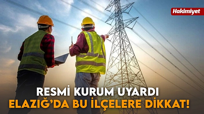 Resmi Kurum Uyardı! Elazığ'da Bu İlçelere Dikkat!