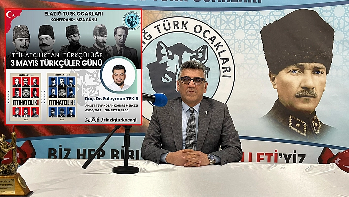 Türk ocakları Elazığ şubesi 'ittihatçılıktan Türkçülüğe 3 mayıs Türkçüler günü' konulu konferans düzenleyecek