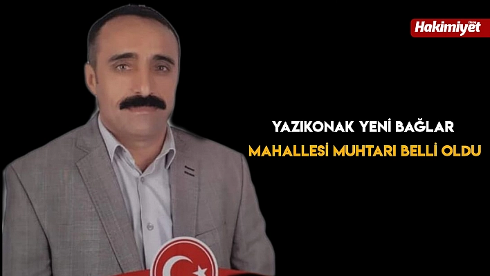 Yazıkonak Yeni Bağlar Mahallesi Muhtarı Belli Oldu