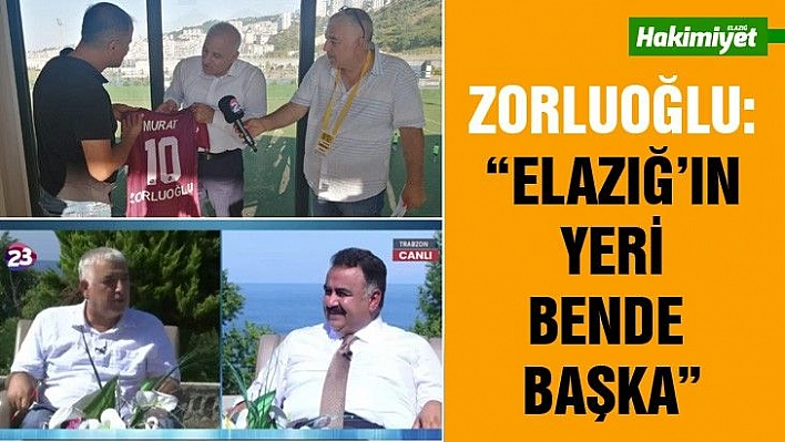 Zorluoğlu: 'Elazığ'la gönül bağım var'