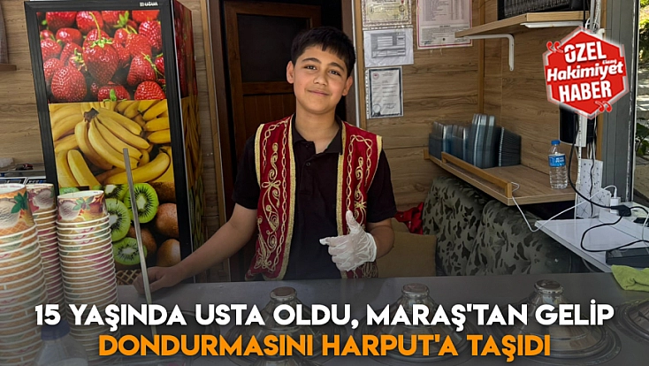 15 yaşında usta oldu, Maraş'tan gelip dondurmasını Harput'a taşıdı