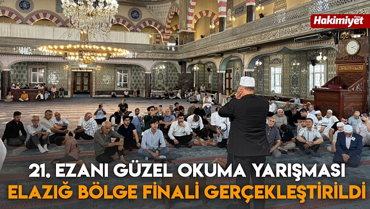 21. Ezanı Güzel Okuma Yarışması Elazığ Bölge Finali gerçekleştirildi