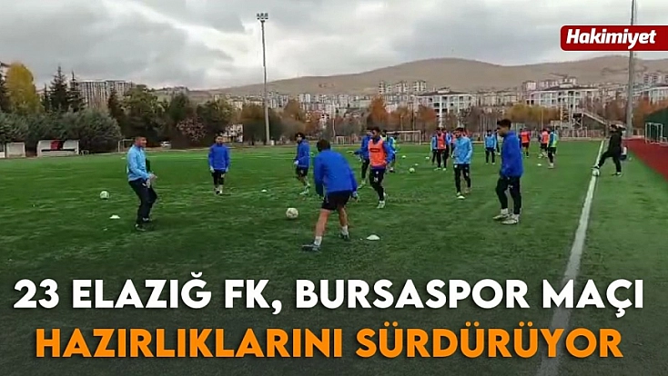 23 Elazığ FK, Bursaspor maçı hazırlıklarını sürdürüyor