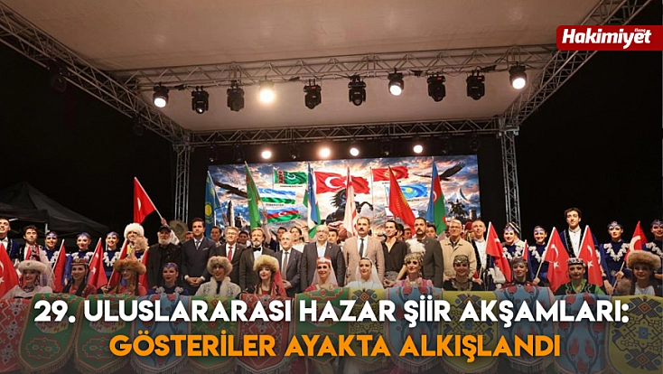 29. Uluslararası Hazar Şiir Akşamları: Gösteriler ayakta alkışlandı