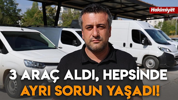 3 Araç aldı, hepsinde ayrı sorun yaşadı!