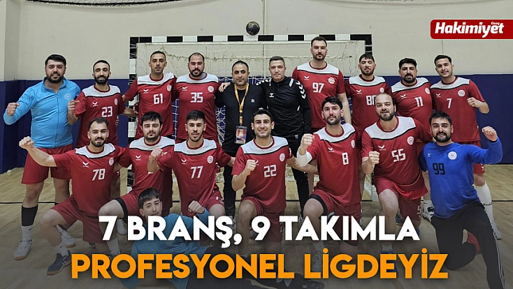 7 branş, 9 takımla profesyonel ligdeyiz