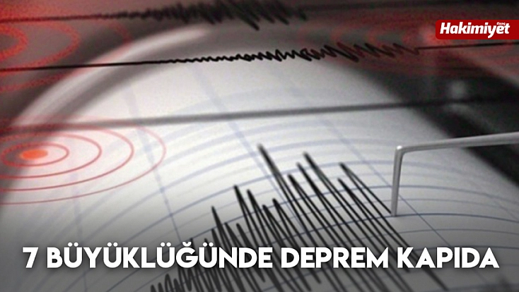 7 büyüklüğünde deprem kapıda