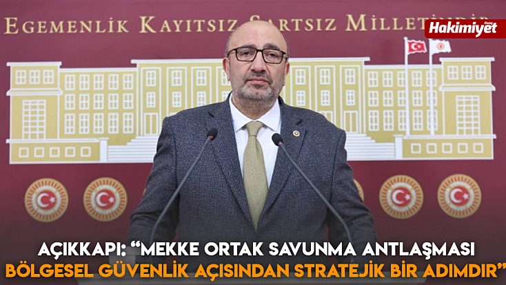 Açıkkapı: “Mekke Ortak Savunma Antlaşması bölgesel güvenlik açısından stratejik bir adımdır”