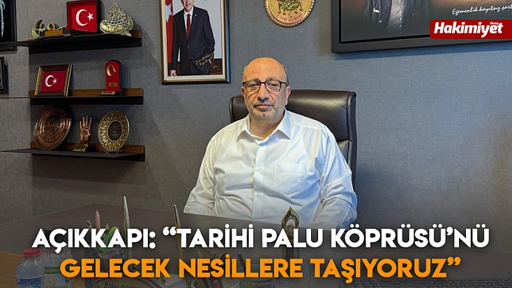 Açıkkapı: 'Tarihi Palu Köprüsü’nü gelecek nesillere taşıyoruz'