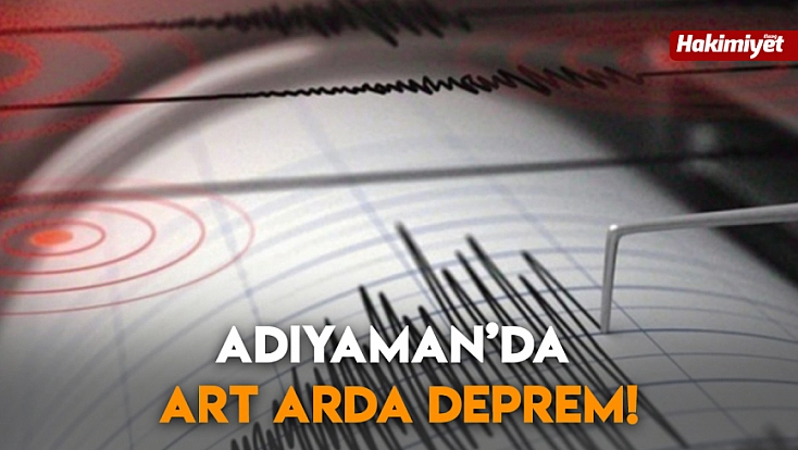 Adıyaman’da art arda deprem!