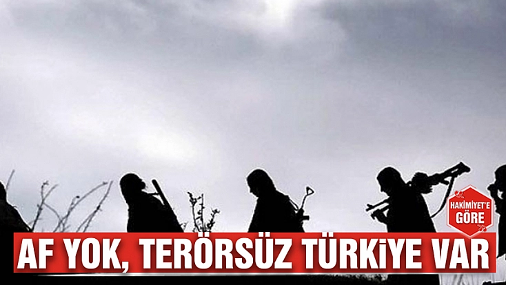Af yok, terörsüz Türkiye var