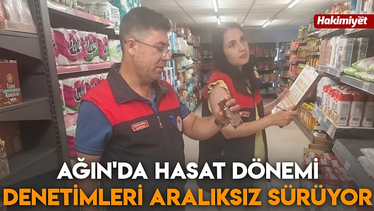 Ağın'da hasat dönemi denetimleri aralıksız sürüyor