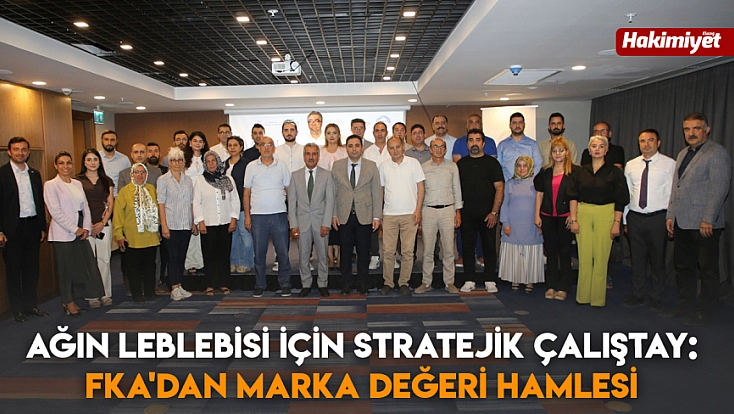 Ağın leblebisi için stratejik çalıştay: FKA'dan marka değeri hamlesi
