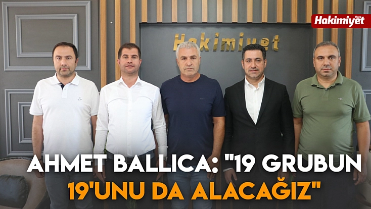 Ahmet Ballıca: '19 Grubun 19'unu da alacağız'