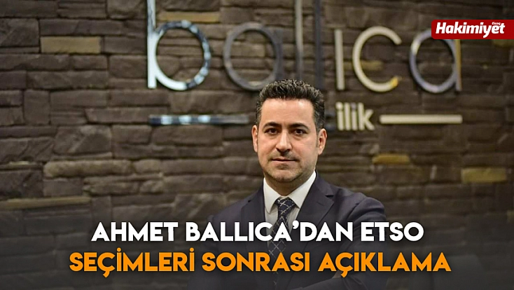 Ahmet Ballıca’dan ETSO seçimleri sonrası açıklama