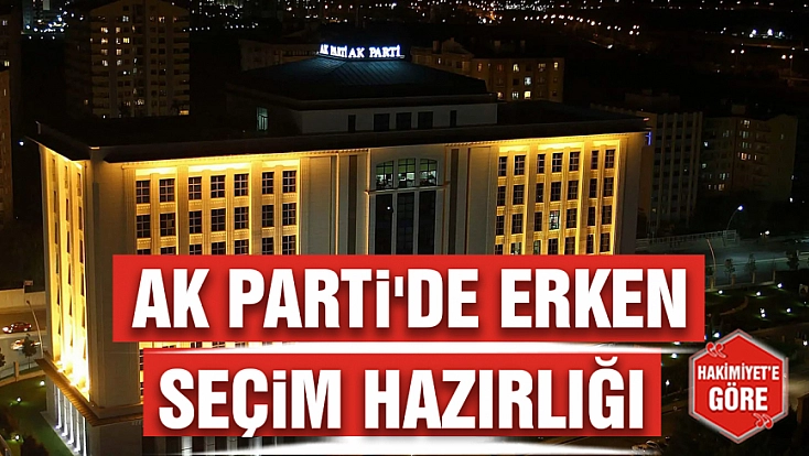 AK Parti'de erken seçim hazırlığı