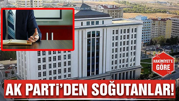 Ak Parti’den soğutanlar!