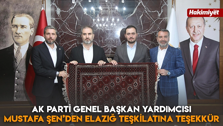 AK Parti Genel Başkan Yardımcısı Mustafa Şen’den Elazığ teşkilatına teşekkür