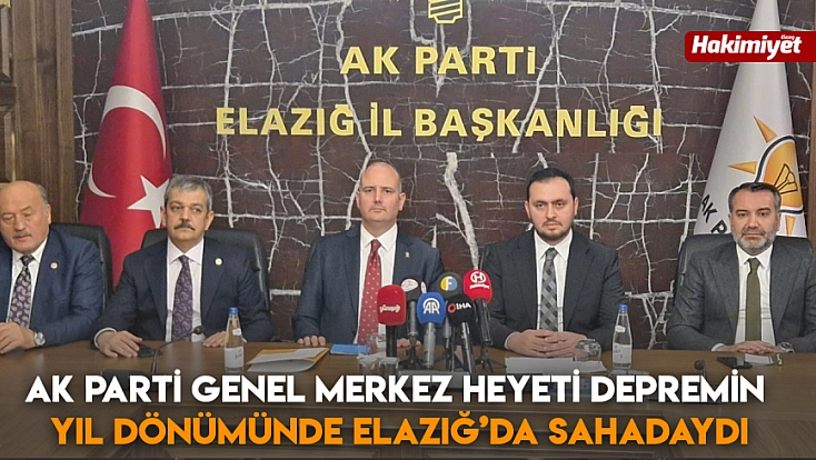 AK Parti Genel Merkez Heyeti Depremin Yıl Dönümünde Elazığ’da Sahadaydı