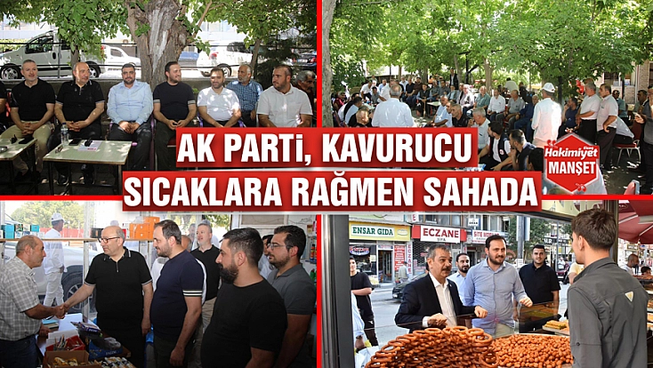 Ak Parti, kavurucu sıcaklara rağmen sahada
