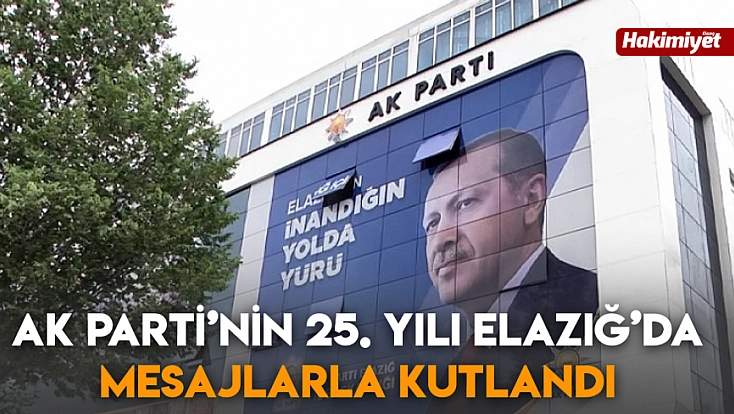Ak Parti’nin 25. Yılı Elazığ’da mesajlarla kutlandı