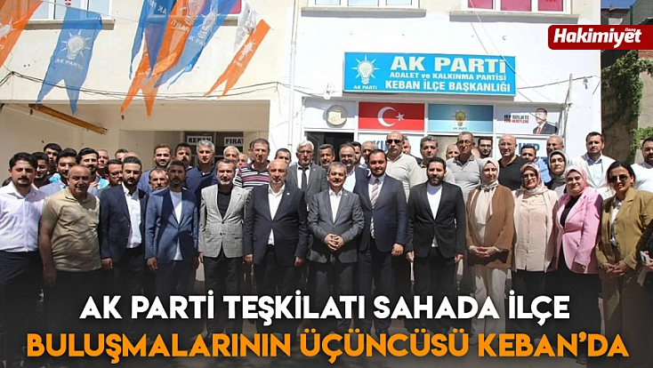 AK Parti teşkilatı sahada ilçe buluşmalarının üçüncüsü Keban’da