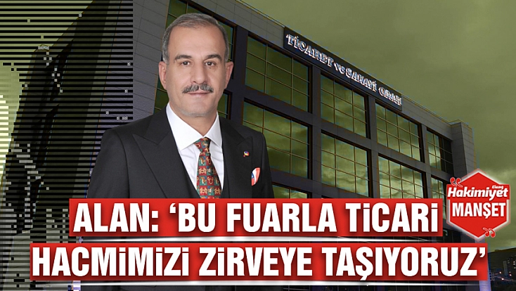 Alan: ‘Bu fuarla ticari hacmimizi zirveye taşıyoruz’