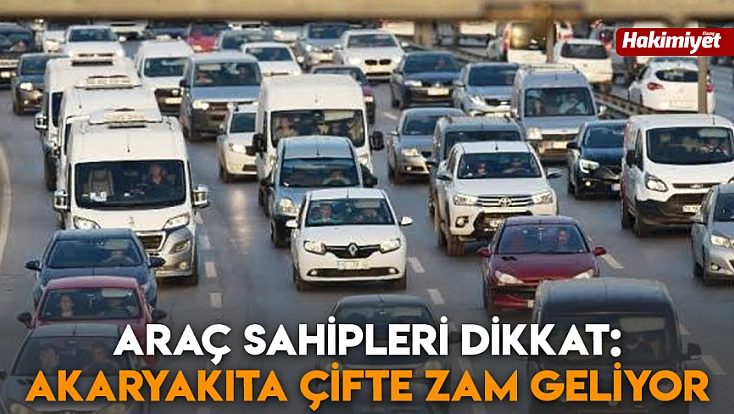 Araç sahipleri dikkat: Akaryakıta çifte zam geliyor