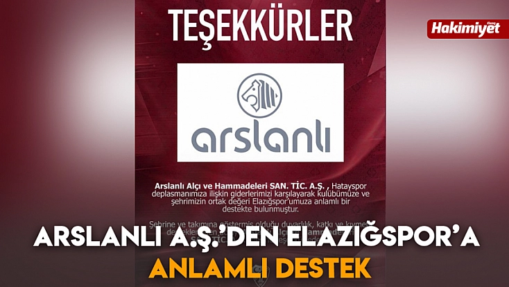 Arslanlı A.Ş.’den Elazığspor’a anlamlı destek