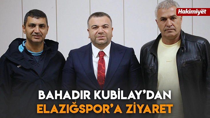 Bahadır Kubilay’dan Elazığspor’a ziyaret