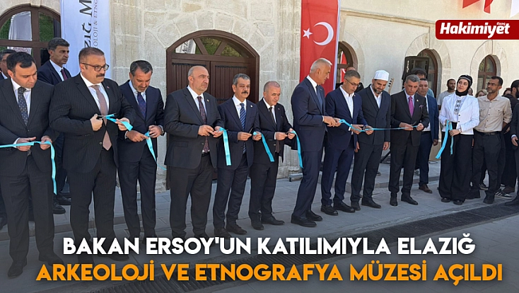 Bakan Ersoy'un Katılımıyla Elazığ Arkeoloji ve Etnografya Müzesi açıldı