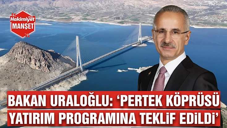 Bakan Uraloğlu: ‘Pertek Köprüsü yatırım programına teklif edildi’