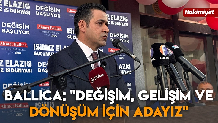 Ballıca: ‘Değişim, gelişim ve dönüşüm için adayız’