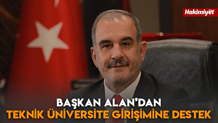 Başkan Alan’dan Teknik Üniversite girişimine destek