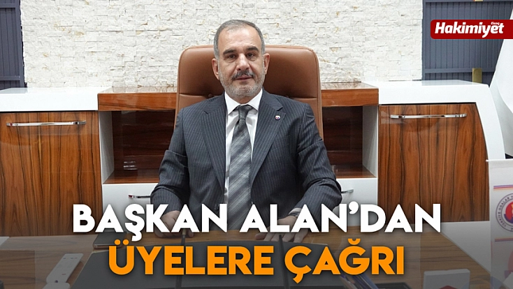 Başkan Alan’dan üyelere çağrı