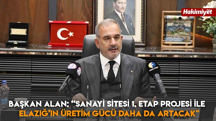Başkan alan: ‘Sanayi sitesi 1. Etap projesi ile Elazığ’ın üretim gücü daha da artacak’