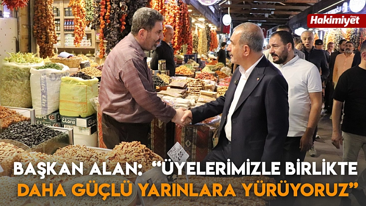 Başkan Alan: 'Üyelerimizle birlikte daha güçlü yarınlara yürüyoruz’