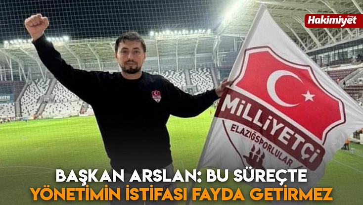 Başkan Arslan: Bu süreçte yönetimin istifası fayda getirmez
