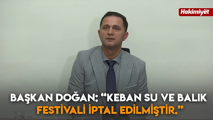 Başkan Doğan: “Keban Su ve Balık Festivali iptal edilmiştir.”