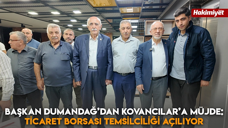 Başkan Dumandağ’dan Kovancılar’a müjde: Ticaret Borsası temsilciliği açılıyor