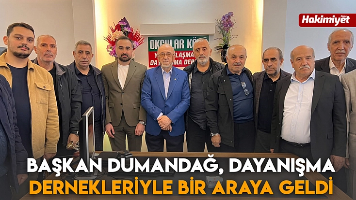 Başkan Dumandağ, dayanışma dernekleriyle bir araya geldi
