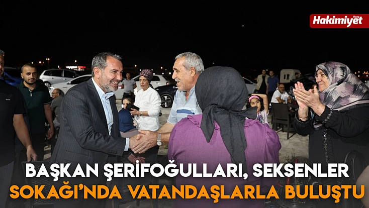 Başkan Şerifoğulları, Seksenler Sokağı’nda vatandaşlarla buluştu
