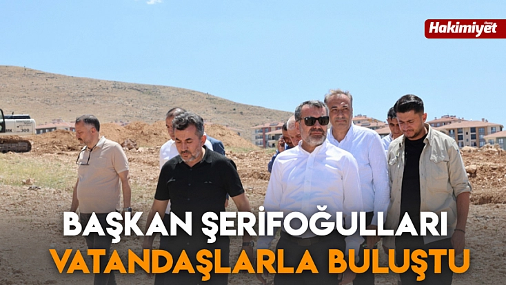 Başkan Şerifoğulları vatandaşlarla buluştu