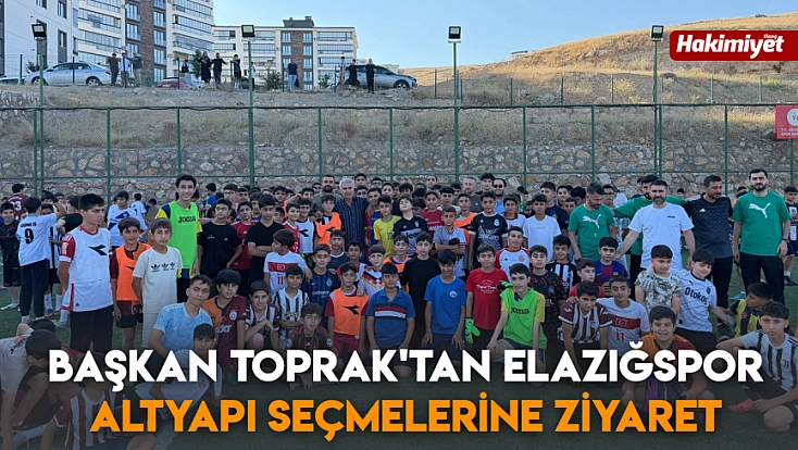 Başkan Toprak'tan Elazığspor altyapı seçmelerine ziyaret