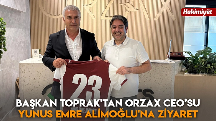 Başkan Toprak'tan Orzax CEO’su Yunus Emre Alimoğlu'na ziyaret